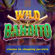 cinema no shopping paralela